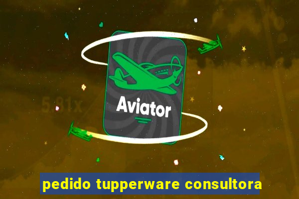 pedido tupperware consultora